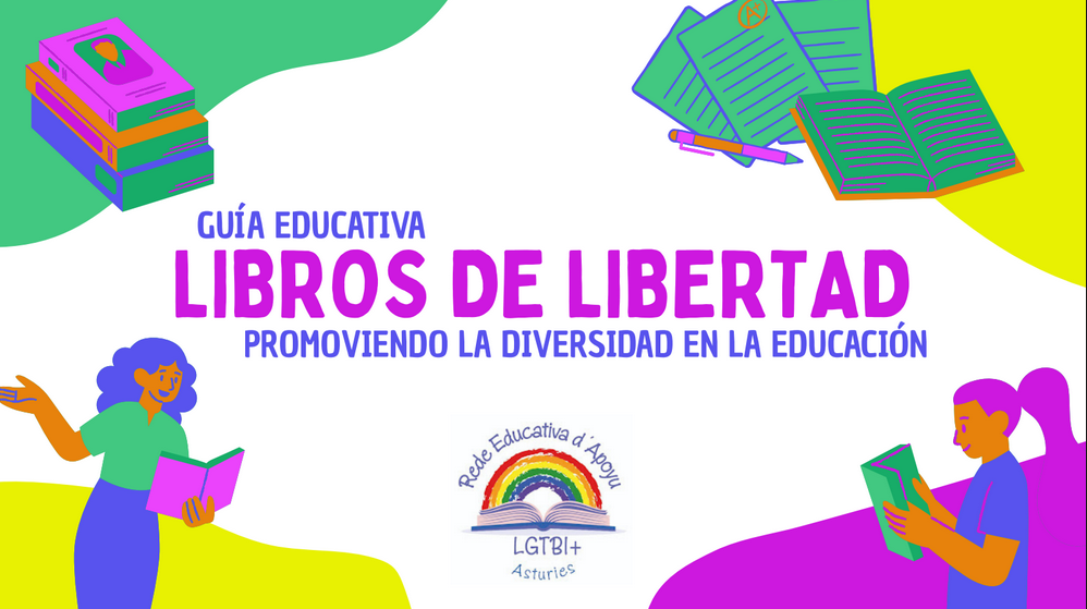 Guía Educativa Libros de Libertad Promoviendo la Diversidad en la Educación de la Red Educativa de Apoyo LGTBI+ de Asturias